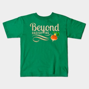 Beyond Radishing Kids T-Shirt